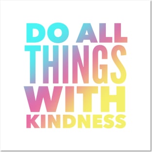 Do All Things With Kindness Posters and Art